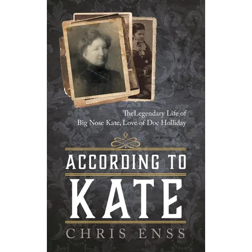 According to Kate: The Legendary Life of Big Nose Kate, Love of Doc Holliday