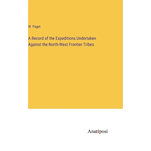 A Record of the Expeditions Undertaken Against the North-West Frontier Tribes