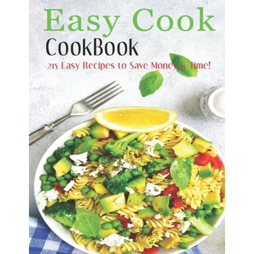 Easy Cook Cookbook: 215 easy recipes to save Money & Time!