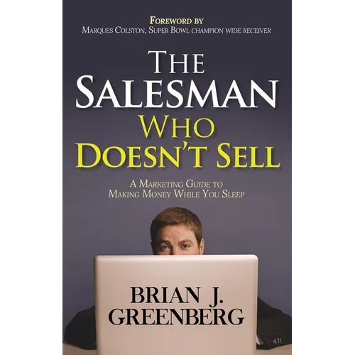 The Salesman Who Doesn't Sell: A Marketing Guide for Making Money While You Sleep