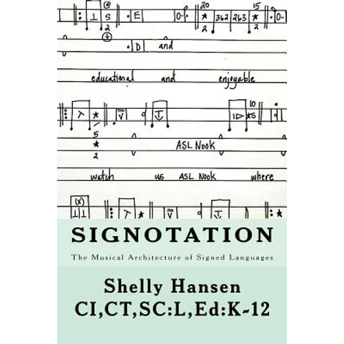 Signotation The Musical Architecture of Signed Languages: The Intersection of Signed Languages, Music and Mathematics