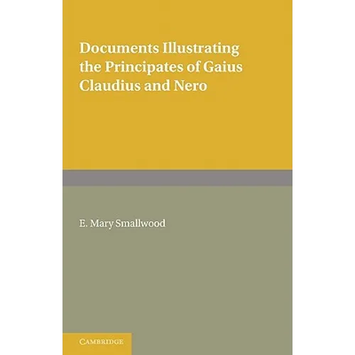 Documents Illustrating the Principates of Gaius Claudius and Nero