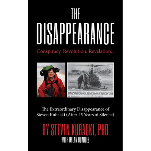 The Disappearance: Conspiracy, Revolution, Revelation... the Extraordinary Disappearance of Steven Kubacki (Unexplained Mysteries)