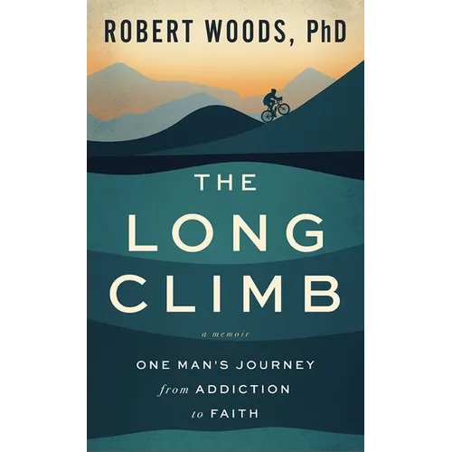 The Long Climb: One Man's Journey from Addiction to Faith
