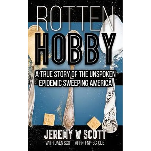 Rotten Hobby: A True Story of the Unspoken Epidemic Sweeping America