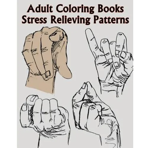 Adult Coloring Books Stress Relieving Patterns: A Sign Language Coloring Books For Relaxation And Fun (Pencil Drawings Of Hands)