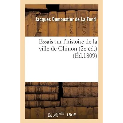 Essais Sur l'Histoire de la Ville de Chinon 2e Éd.