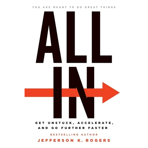 All in: Get Unstuck, Accelerate, and Go Further Faster