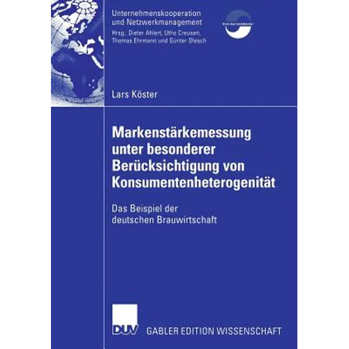 Markenstärkenmessung Unter Besonderer Berücksichtigung Von Konsumentenheterogenität: Das Beispiel Der Deutschen Brauwirtschaft