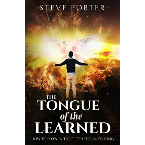 Tongue of the Learned: How to Flow in the Prophetic Anointing