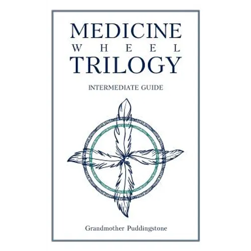 Medicine Wheel Trilogy: Intermediate Guide