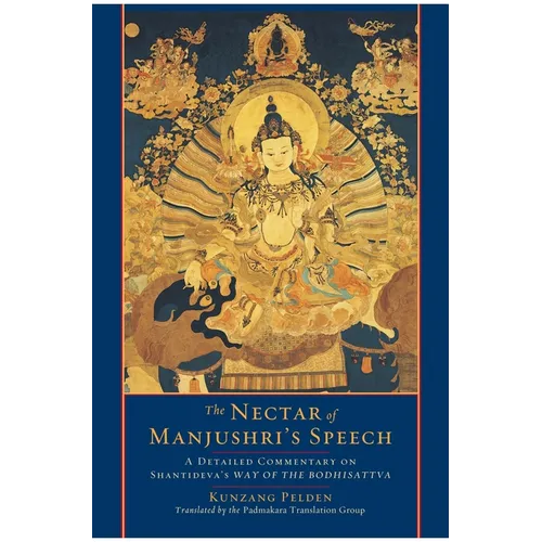The Nectar of Manjushri's Speech: A Detailed Commentary on Shantideva's Way of the Bodhisattva