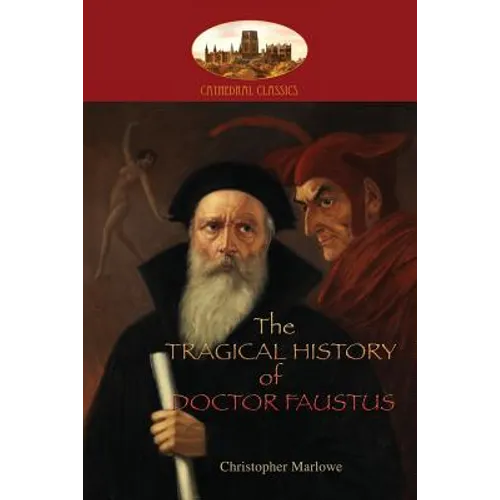 The Tragical History of Doctor Faustus: With introduction by William Modlen, M.A. Oxon.; edited, with notes, by The Rev. A. Dyce (Aziloth Books)