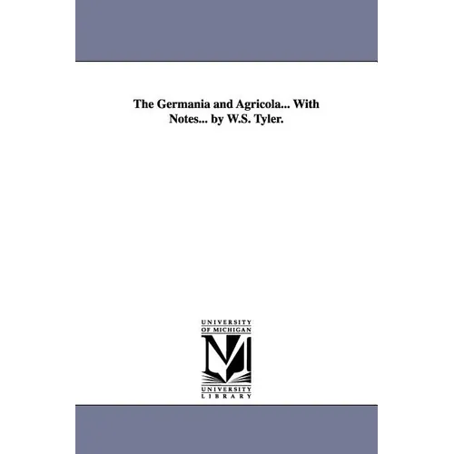 The Germania and Agricola... With Notes... by W.S. Tyler.