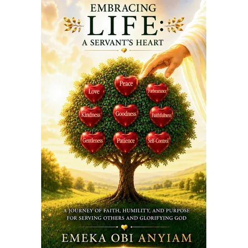 Embracing Life: A Servant's Heart - Becoming More Like Christ Through Humility, Service, and Faithful Obedience