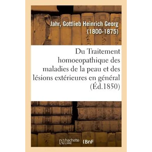 Du Traitement Homoeopathique Des Maladies de la Peau Et Des Lésions Extérieures En Général