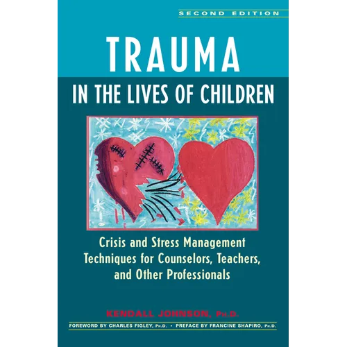 Trauma in the Lives of Children: Crisis and Stress Management Techniques for Counselors, Teachers, and Other Professionals