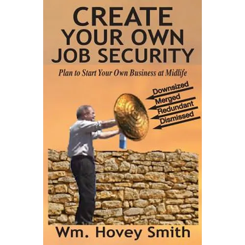 Create Your Own Job Security: Plan to Start Your Own Business at Midlife