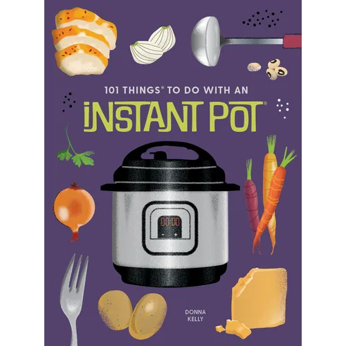 101 Things to Do with an Instant Potâ(r), New Edition
