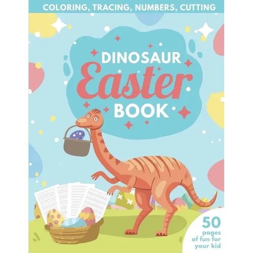 Dinosaur Easter Book for Kids Coloring, Tracing, Numbers, Cutting: 50 pages of fun for your kid