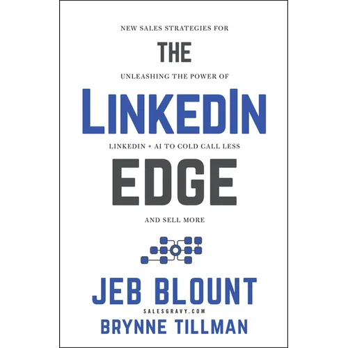 The Linkedin Edge: New Sales Strategies for Unleashing the Power of Linkedin + AI to Cold Call Less and Sell More