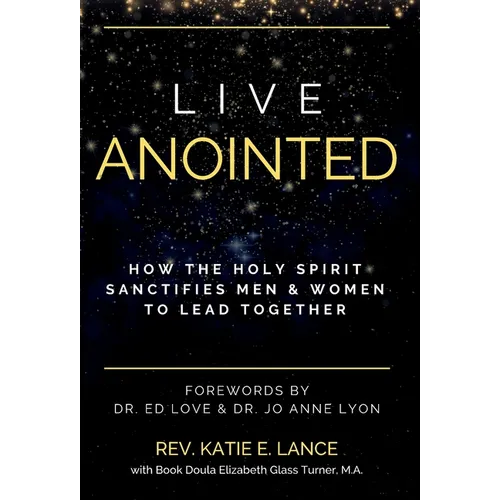 Live Anointed: How the Holy Spirit Sanctifies Men and Women to Lead Together