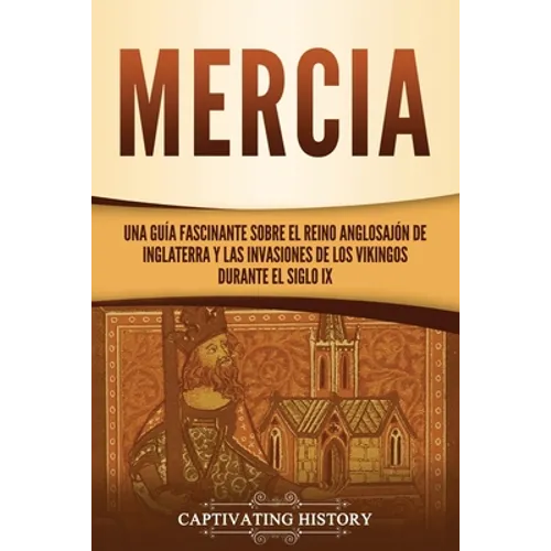 Mercia: Una guía fascinante sobre el reino anglosajón de Inglaterra y las invasiones de los vikingos durante el siglo IX - Paperback