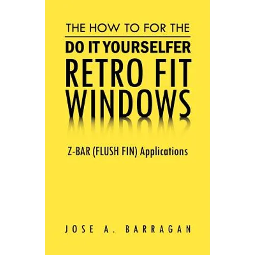 The How To For The Do It Yourselfer Retro Fit Windows: Z-BAR (FLUSH FIN) Applications