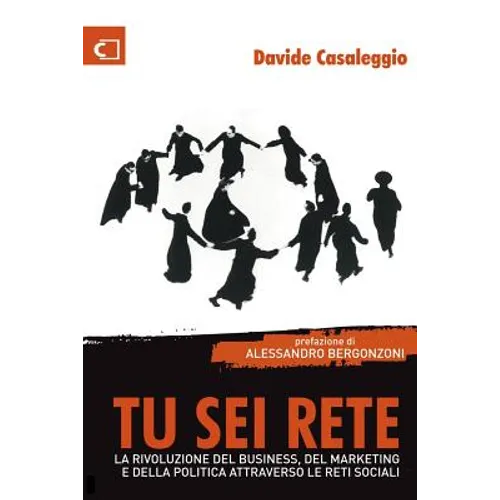 Tu sei Rete: La rivoluzione del business, del marketing e della politica attraverso le reti sociali