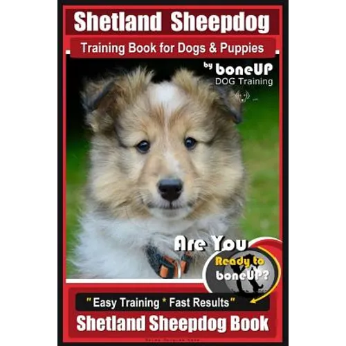 Shetland Sheepdog Training Book for Dogs & Puppies By BoneUP DOG Training: Are You Ready to Bone Up? Easy Training * Fast Results, Sheltand Sheepdog B