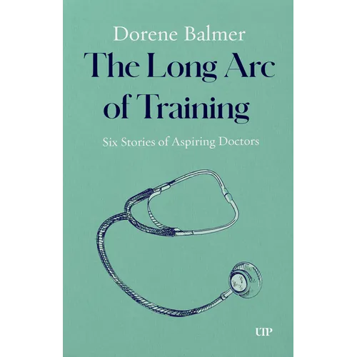 The Long Arc of Training: Six Stories of Aspiring Doctors