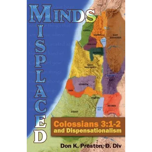 Misplaced Minds: Colossians 3:1-2 and Dispensationalism: A Refutation of Zionism / Dispensationalism!