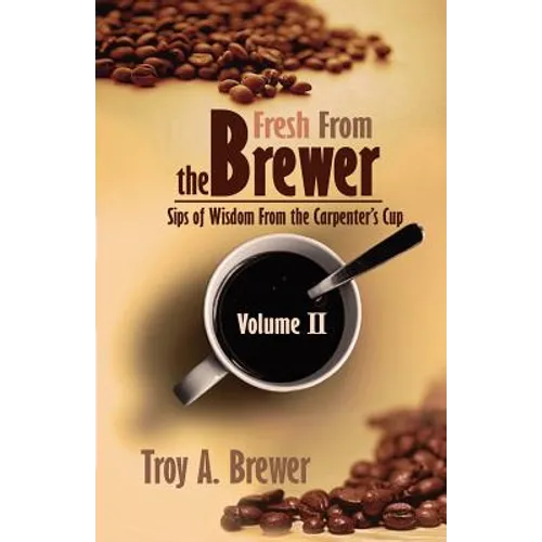 Fresh From The Brewer: Sips Of Wisdom From The Carpenter's Cup Volume II