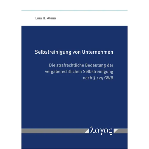 Selbstreinigung Von Unternehmen: Die Strafrechtliche Bedeutung Der Vergaberechtlichen Selbstreinigung Nach 125 Gwb