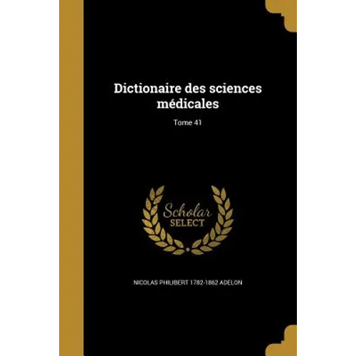 Dictionaire des sciences médicales; Tome 41