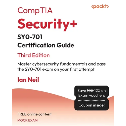 CompTIA Security+ SY0-701 Certification Guide - Third Edition: Master cybersecurity fundamentals and pass the SY0-701 exam on your first attempt