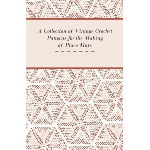 A Collection of Vintage Crochet Patterns for the Making of Place Mats