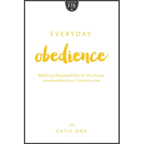Everyday Obedience: Walking Purposefully in His Grace
