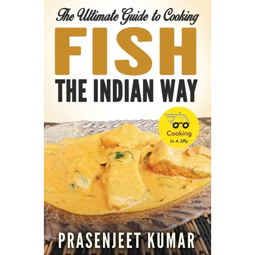 The Ultimate Guide to Cooking Fish the Indian Way