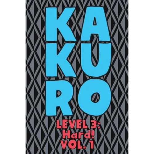 Kakuro Level 3: Hard! Vol. 1: Play Kakuro 16x16 Grid Hard Level Number Based Crossword Puzzle Popular Travel Vacation Games Japanese M