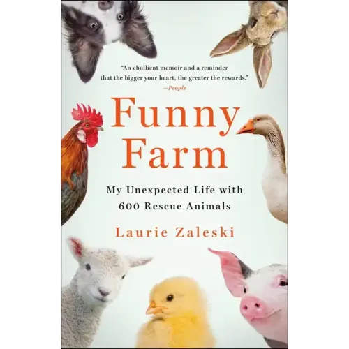 Funny Farm: My Unexpected Life with 600 Rescue Animals