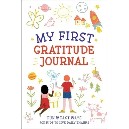 My First Gratitude Journal: Fun and Fast Ways for Kids to Give Daily Thanks