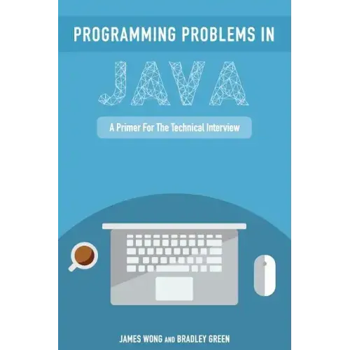 Programming Problems in Java: A Primer for the Technical Interview