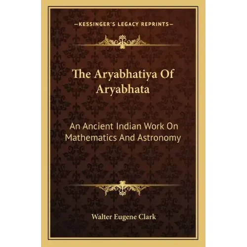 The Aryabhatiya of Aryabhata: An Ancient Indian Work on Mathematics and Astronomy
