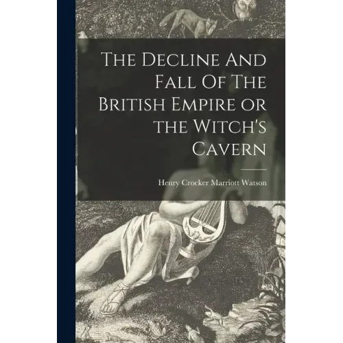 The Decline And Fall Of The British Empire or the Witch's Cavern
