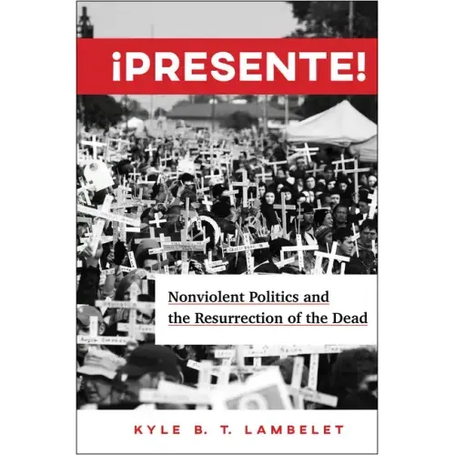¡Presente!: Nonviolent Politics and the Resurrection of the Dead