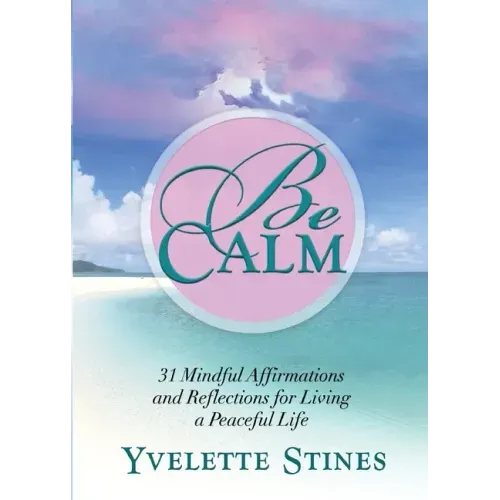 Be Calm: 31 Mindful Affirmations and Reflections for Living a Peaceful Life