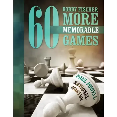 Bobby Fischer 60 More Memorable Games