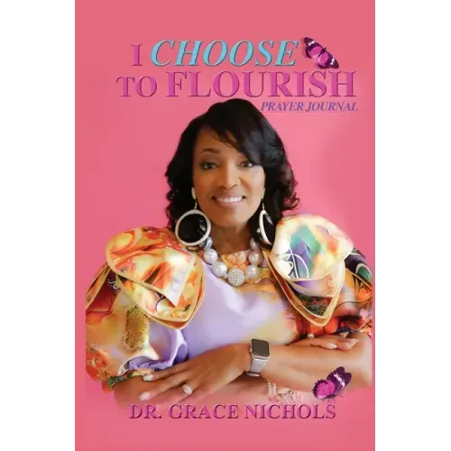 I Choose To Flourish By Dr. Grace Nichols