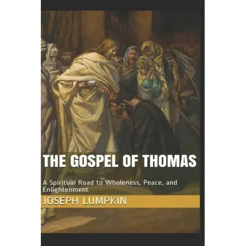 The Gospel of Thomas: A Spiritual Road to Wholeness, Peace, and Enlightenment